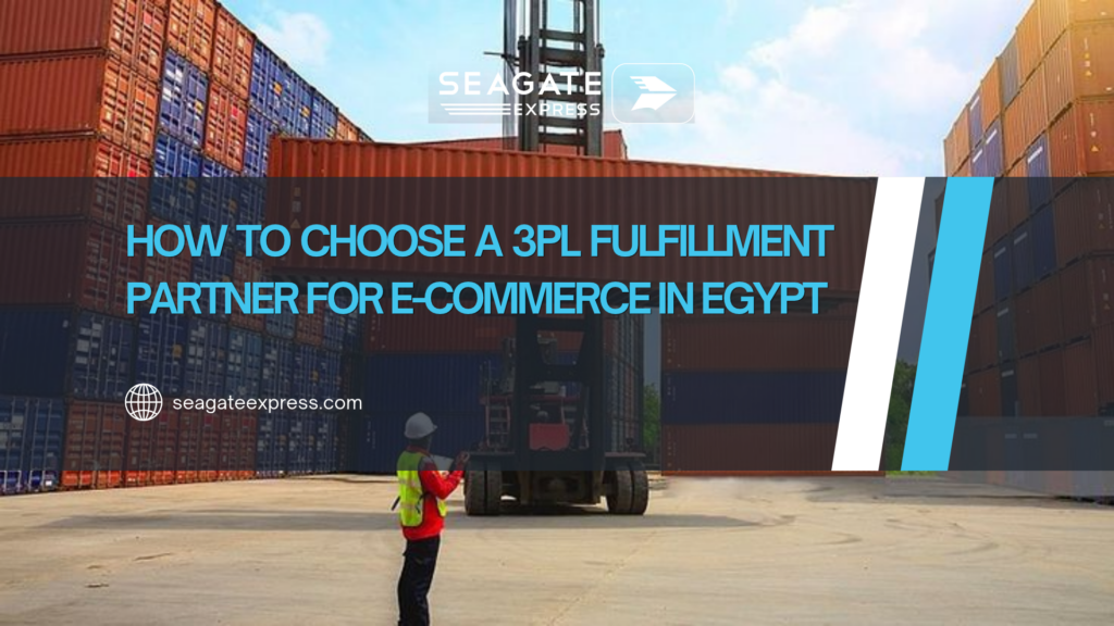 How to Choose a 3PL Fulfillment Partner for E-commerce in Egypt